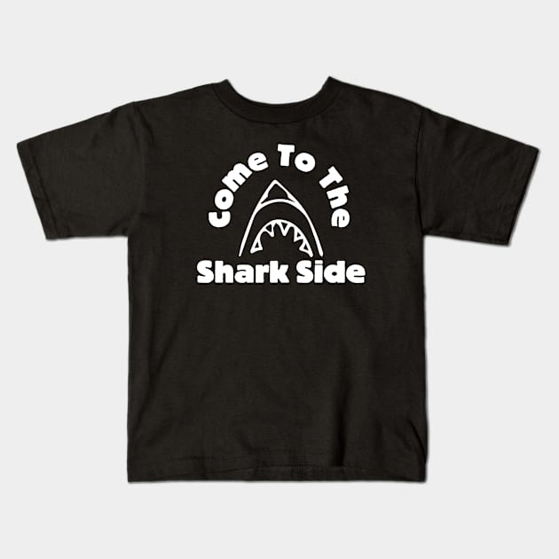 Come To The Shark Side Kids T-Shirt by HobbyAndArt